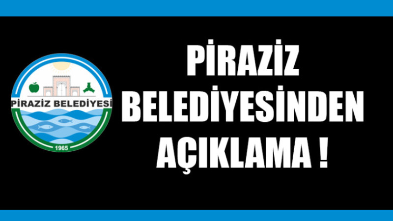 Piraziz Belediyesinden açıklama!