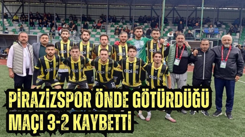 Pirazizspor önde götürdüğü maçı 3-2 kaybetti