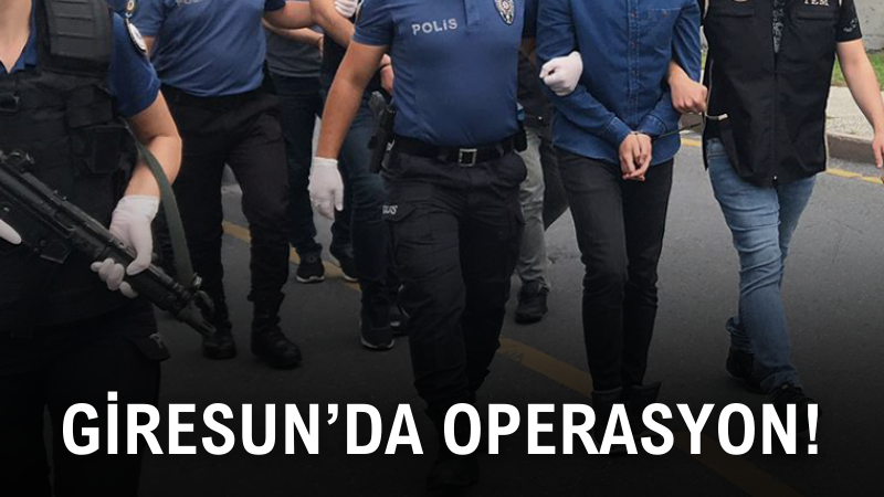GİRESUN'DA OPERASYON!